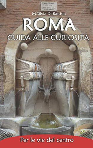 Roma: guida alle curiosità - Per le vie del centro von Independently published