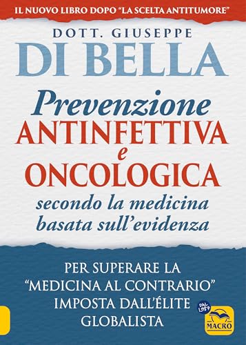 La prevenzione antinfettiva e oncologica secondo la medicina basata sull’evidenza. Per superare la «medicina al contrario» imposta dall’élite globalista (La biblioteca del benessere) von Macro Edizioni