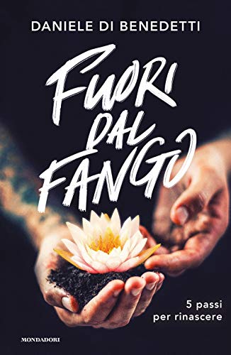 Fuori dal fango. 5 passi per rinascere (Vivere meglio)