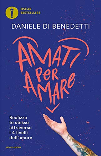 Amati per amare. Realizza te stesso attraverso i 4 livelli dell'amore (Oscar bestsellers)