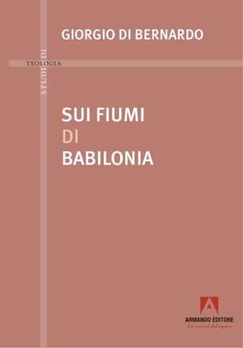 Sui fiumi di Babilonia (Studi di teologia) von Armando Editore