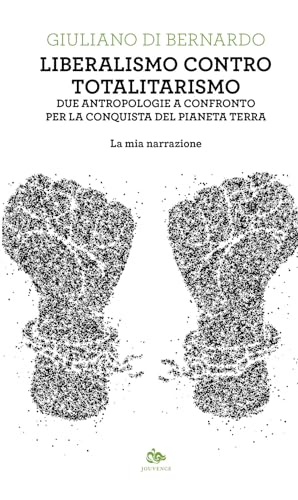 Liberalismo contro totalitarismo. Due antropologie a confronto per la conquista del pianeta terra. La mia narrazione (Fuori orario)