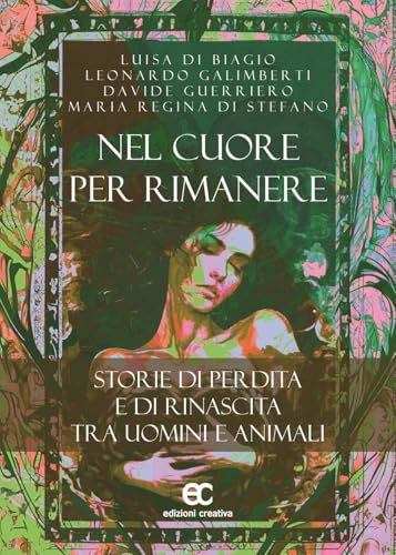 Nel cuore per rimanere. Storie di perdita e rinascita tra uomini e animali von Edizioni Creativa