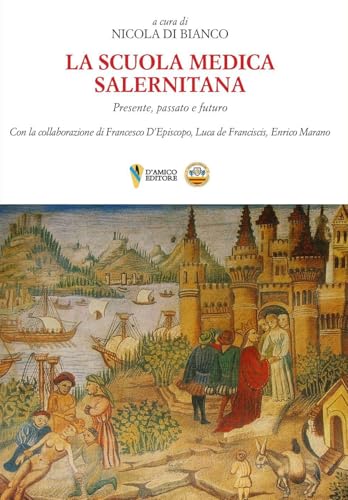 La Scuola Medica Salernitana. Presente, passato e futuro (Campania felix) von D'Amico Editore