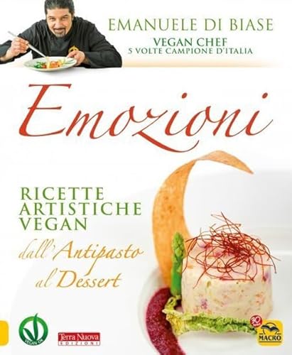 Emozioni. Ricette artistiche vegan. Dall'antipasto al dessert. Nuova ediz. von Macro Edizioni