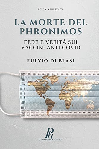 La morte del Phronimos: Fede e verità sui vaccini anti COVID (Etica Applicata)