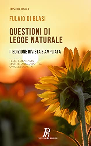 Questioni di legge naturale: Fede, eutanasia, matrimonio, aborto, omosessualità (Thomistica)