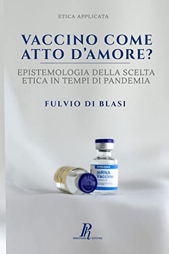 Vaccino come atto d'amore?: Epistemologia della scelta etica in tempi di pandemia (Etica applicata)