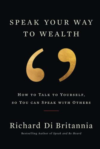 Speak Your Way to Wealth: How To Talk To Yourself, So You Can Speak With Others von Independently published
