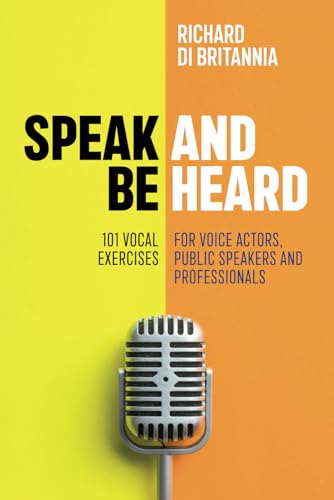 Speak and Be Heard: 101 Vocal Exercises for Professionals, Public Speakers and Voice Actors von Independently Published