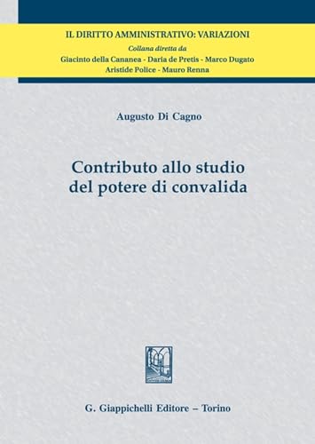 Contributo allo studio del potere di convalida (Il diritto amministrativo. Variazioni) von Giappichelli