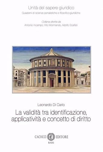 La validità tra identificazione, applicatività e concetto di diritto (Unità del sapere giuridico) von Cacucci