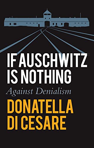 If Auschwitz is Nothing: Against Denialism von Polity