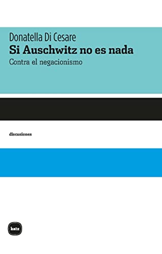 Si Auschwitz no es nada: Contra el negacionismo (discusiones, Band 2059) von KATZ BARPAL EDITORES (UDL)