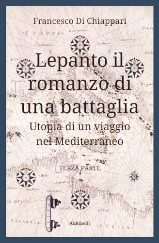 Lepanto, il romanzo di una battaglia. Utopia di un viaggio nel Mediterraneo (Vol. 3) von Ali Ribelli Edizioni
