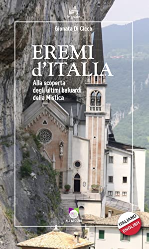 Eremi d'Italia. Alla scoperta degli ultimi baluardi della mistica (Le guide)
