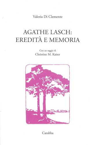 Agathe Lasch: eredità e memoria (Storia e documenti) von Carabba