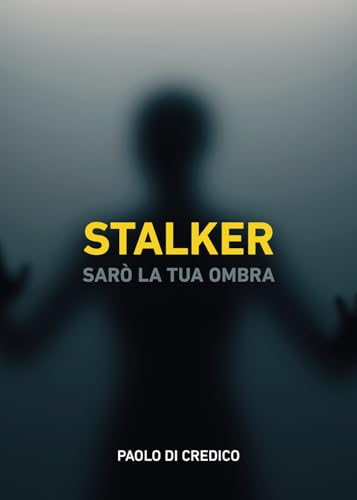 Stalker. Sarò la tua ombra von Passione Scrittore selfpublishing