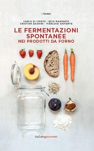 Le fermentazioni spontanee nei prodotti da forno (I tecnici) von I TECNICI