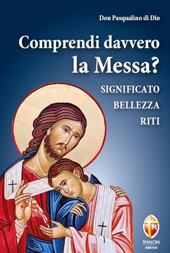Comprendi davvero la Messa? Significato, bellezza, riti (Il figlio) von Editrice Shalom