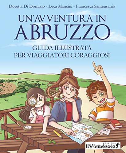 Un'avventura in Abruzzo. Guida illustrata per viaggiatori coraggiosi (Chiara kids) von Chiaredizioni
