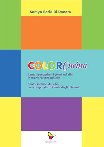 ColorCucina. Come «percepire» i colori nei cibi in maniera consapevole . «Colorsophia» del cibo con campo vibrazionale degli alimenti (Sognatori) von GAEditori