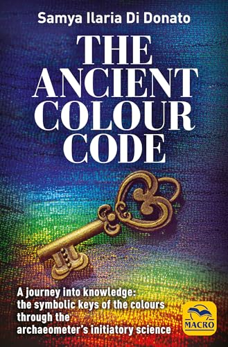 The Ancient Colour Code: A journey into knowledge: the symbolic keys of the colours through the archaeometer’s initiatory science von Macro Editions