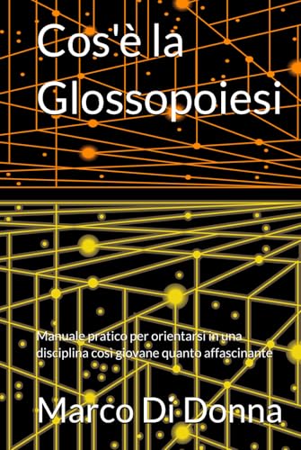Cos'è la Glossopoiesi: Manuale pratico per orientarsi in una disciplina così giovane quanto affascinante (Anteprime in Pillole, Band 1) von Independently published