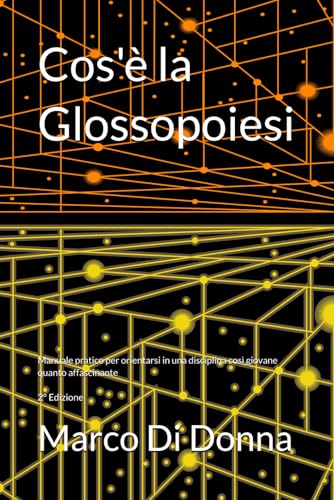 Cos'è la Glossopoiesi: Manuale pratico per orientarsi in una disciplina così giovane quanto affascinante (Anteprime in Pillole, Band 1) von Independently published