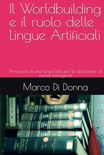 Il Worldbuilding e il ruolo delle Lingue Artificiali: Primi passi di una lunga lista per la descrizione di mondi immaginati (Anteprime in Pillole, Band 3) von Independently published