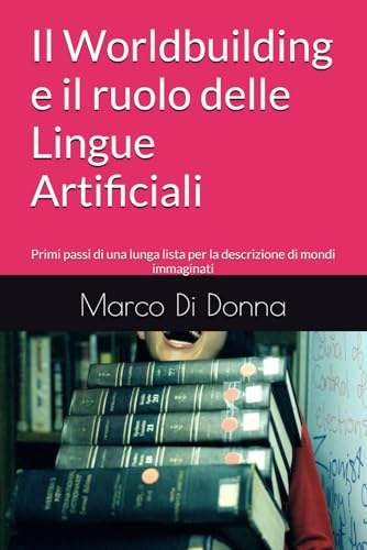 Il Worldbuilding e il ruolo delle Lingue Artificiali: Primi passi di una lunga lista per la descrizione di mondi immaginati (Anteprime in Pillole, Band 3) von Independently published