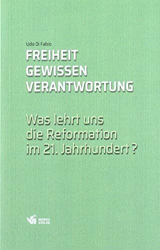 Freiheit, Gewissen, Verantwortung: Was lehrt uns die Reformation im 21. Jahrhundert?