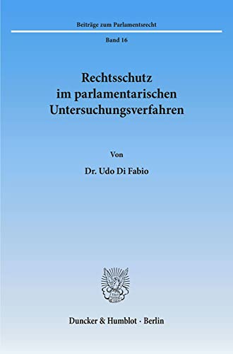 Rechtsschutz im parlamentarischen Untersuchungsverfahren. (Beiträge zum Parlamentsrecht)