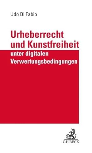Urheberrecht und Kunstfreiheit unter digitalen Verwertungsbedingungen: Verfassungsrechtliche Studie
