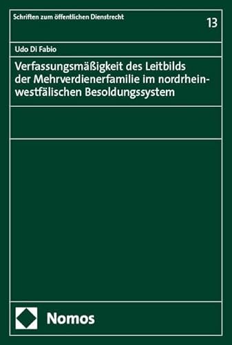 Verfassungsmäßigkeit des Leitbilds der Mehrverdienerfamilie im nordrhein-westfälischen Besoldungssystem: Rechtsgutachten erstellt im Auftrag des DBB ... (Schriften zum öffentlichen Dienstrecht)