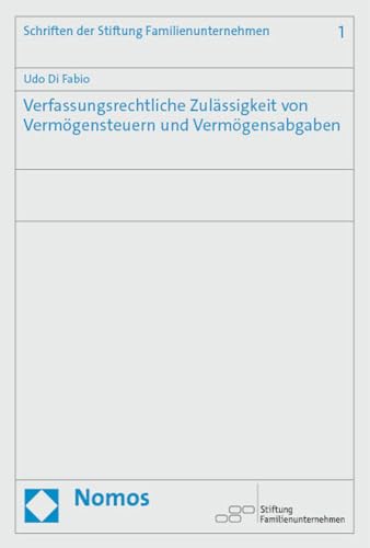 Verfassungsrechtliche Zulässigkeit von Vermögensteuern und Vermögensabgaben (Schriftenreihe der Stiftung Familienunternehmen)