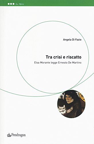 Tra crisi e riscatto. Elsa Morante legge Ernesto De Martino (Le sfere)