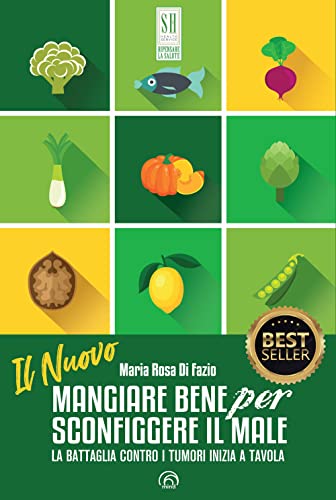 Il nuovo mangiare bene per sconfiggere il male. La battaglia contro i tumori inizia a tavola. Nuova ediz. (SH. Health service. Ripensare la salute) von Mind Edizioni
