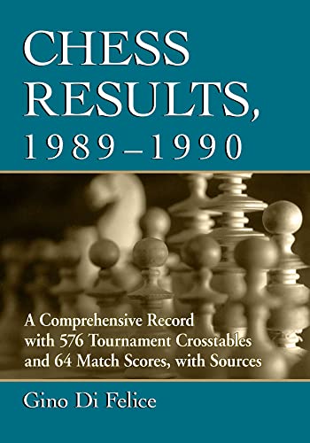 Chess Results, 1989-1990: A Comprehensive Record With 576 Tournament Crosstables and 64 Match Scores, With Sources von McFarland & Co Inc