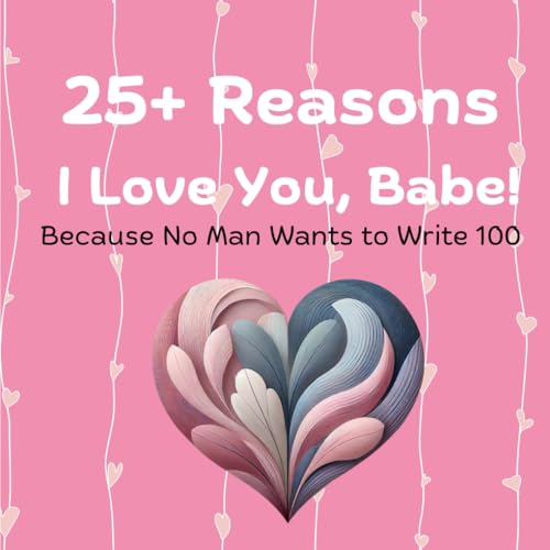 25+ Reasons I Love You, Babe!: Because No Man Wants to Write 100 von Love & Laughter Books