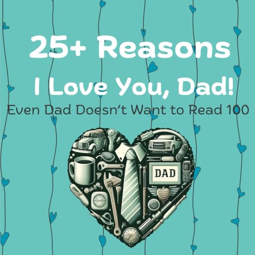 25+ Reasons I Love You, Dad!: Even Dad Doesn't Want to Read 100 von Love and Laughter Books