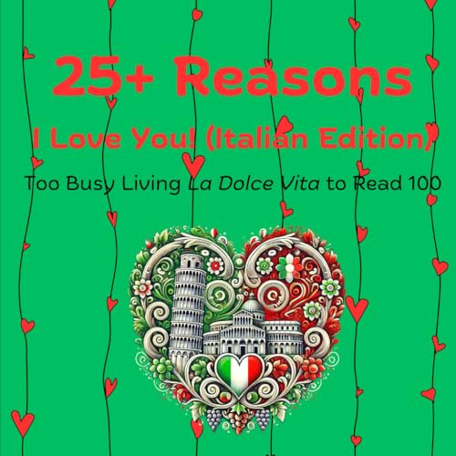 25+ Reasons I Love You! (Italian Edition): Too Busy Living La Dolce Vita to Read 100 (Simply Italian!, Band 9) von Love and Laughter Books