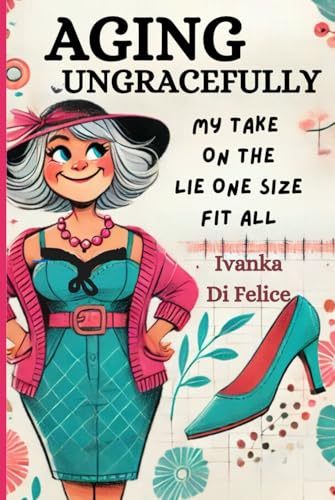 AGING UNGRACEFULLY: My Take On The Lie One Size Fits All von Ivanka Di Felice