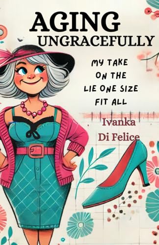 AGING UNGRACEFULLY: My Take On The Lie One Size Fits All von Ivanka Di Felice