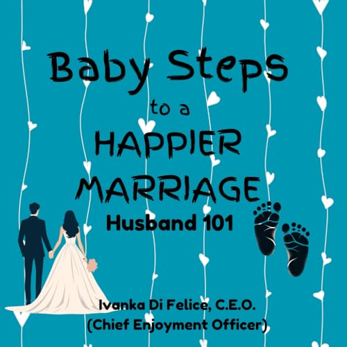 Baby Steps to a Happier Marriage: Husband 101 von Love and Laughter Books