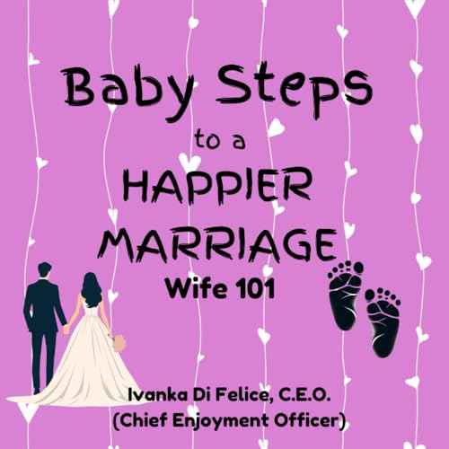 Baby Steps to a Happier Marriage: Wife 101 von Love and Laughter Books