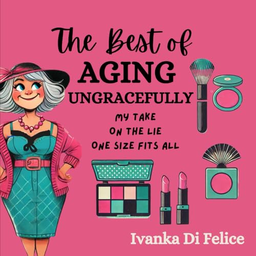 The Best of AGING UNGRACEFULLY The Best of AGING UNGRACEFULLY von Use my own Imprint