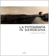 La fotografia in Sardegna. Lo sguardo esterno 1854-1939