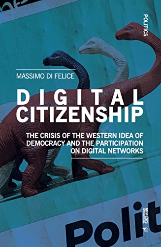 Digital Citizenship: The Crisis of the Western Idea of Democracy and the Participation on Digital Networks (Politics) von Mimesis International