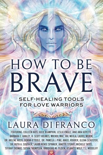 How to Be Brave: Self-Healing Tools for Love Warriors